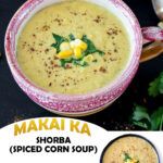 Makai Ka Shorba (Spiced Corn Soup) Pin